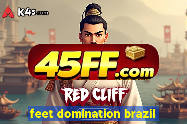 feet domination brazil